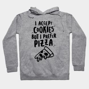 I Accept Cookies But I Prefer Pizza Hoodie